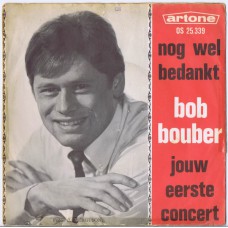 BOB BOUBER Nog Wel Bedankt / Jouw Eerste Concert (Artone ‎OS 25.339) Holland 1966 PS 45